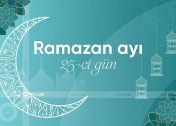 Ramazan ayının iyirmi beşinci gününün imsak, iftar və namaz vaxtları - Foto
